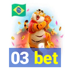 03 bet